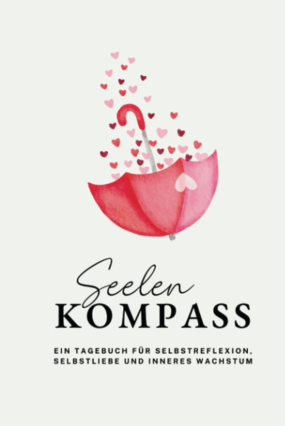 Seelenkompass - Ein Tagebuch für Selbstreflexion, Selbstliebe und inneres Wachstum